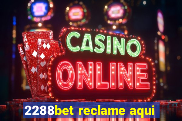 2288bet reclame aqui